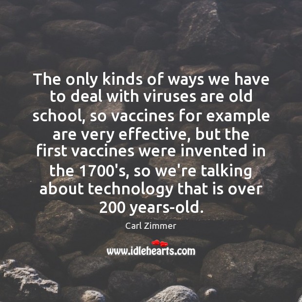 The only kinds of ways we have to deal with viruses are Carl Zimmer Picture Quote