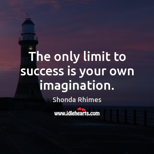 The only limit to success is your own imagination. Shonda Rhimes Picture Quote