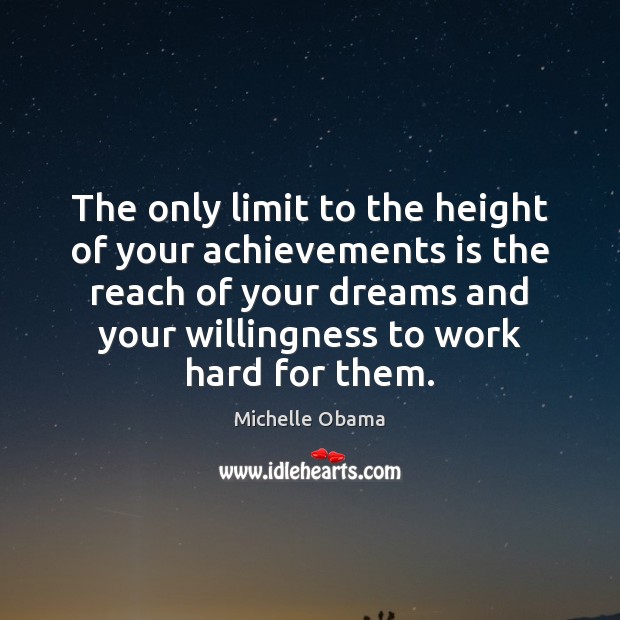 The only limit to the height of your achievements is the reach Image