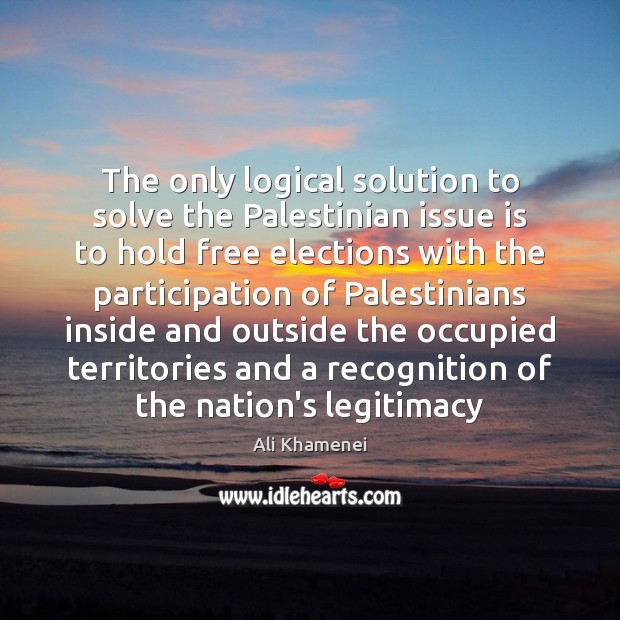 The only logical solution to solve the Palestinian issue is to hold Image