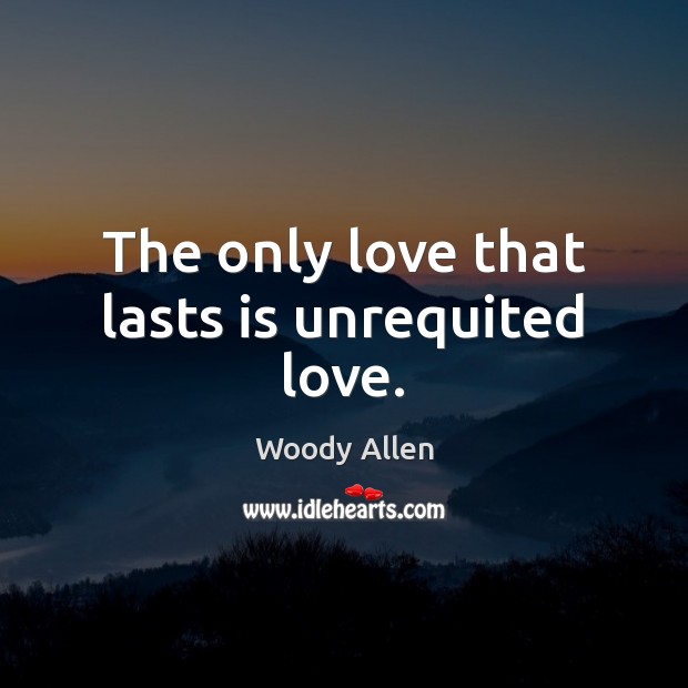 The only love that lasts is unrequited love. Image
