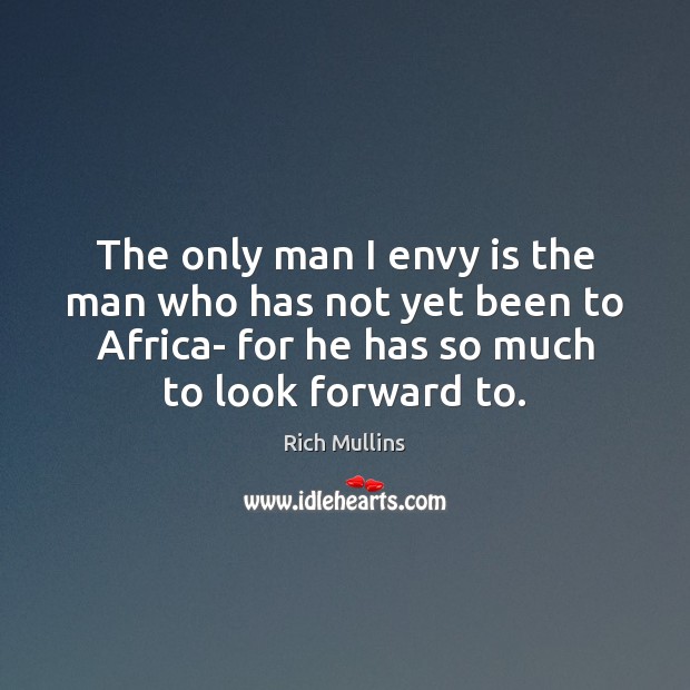 The only man I envy is the man who has not yet Envy Quotes Image