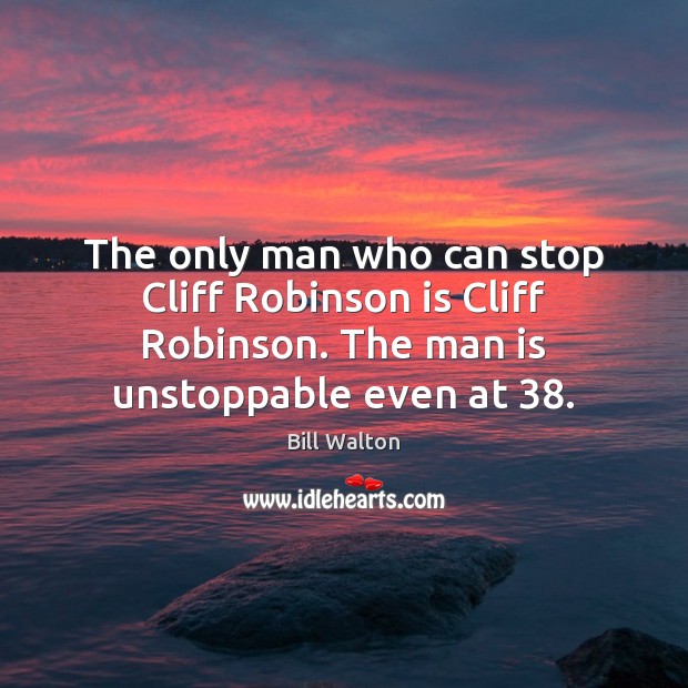 The only man who can stop Cliff Robinson is Cliff Robinson. The Unstoppable Quotes Image