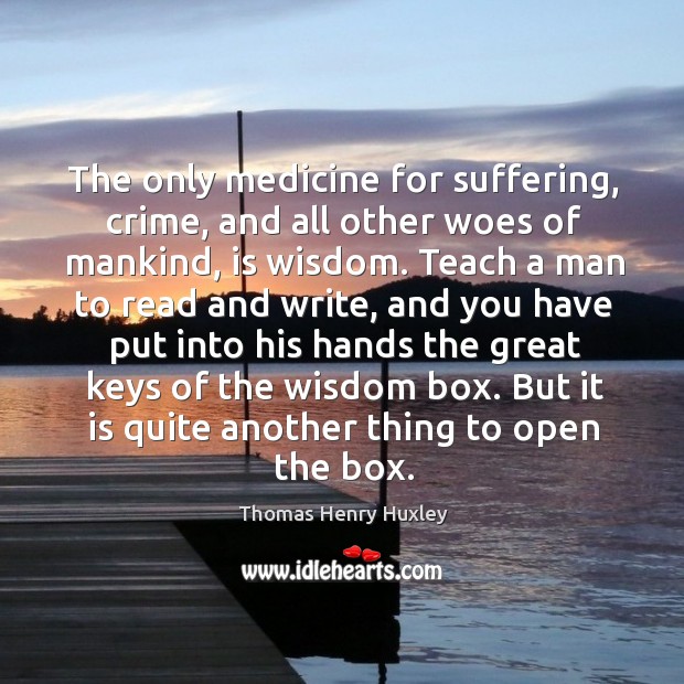 The only medicine for suffering, crime, and all other woes of mankind, is wisdom. Crime Quotes Image