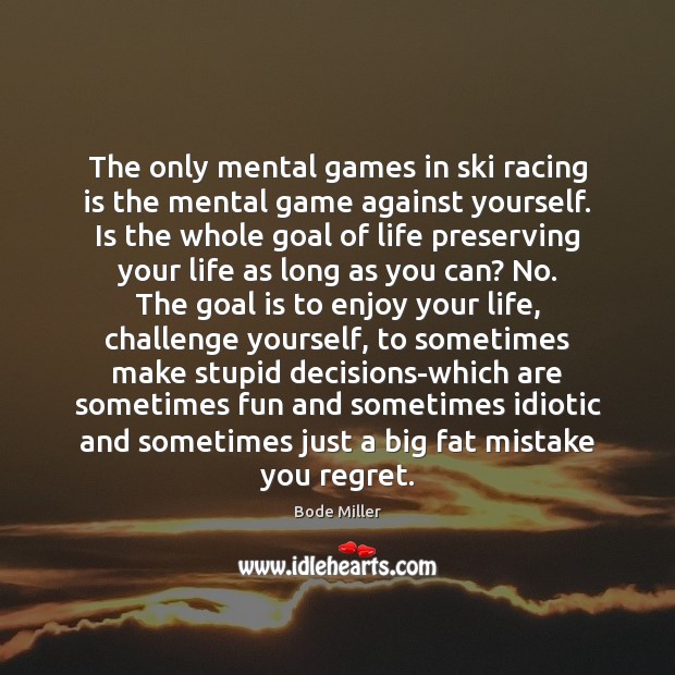 The only mental games in ski racing is the mental game against Racing Quotes Image