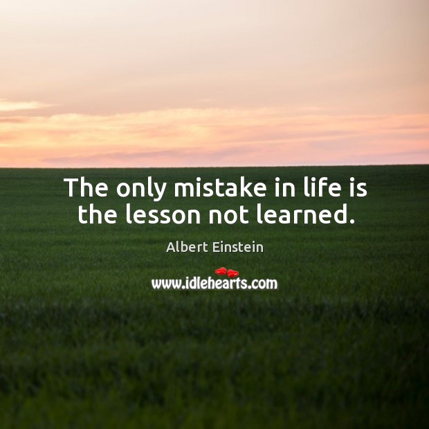 The only mistake in life is the lesson not learned. Image