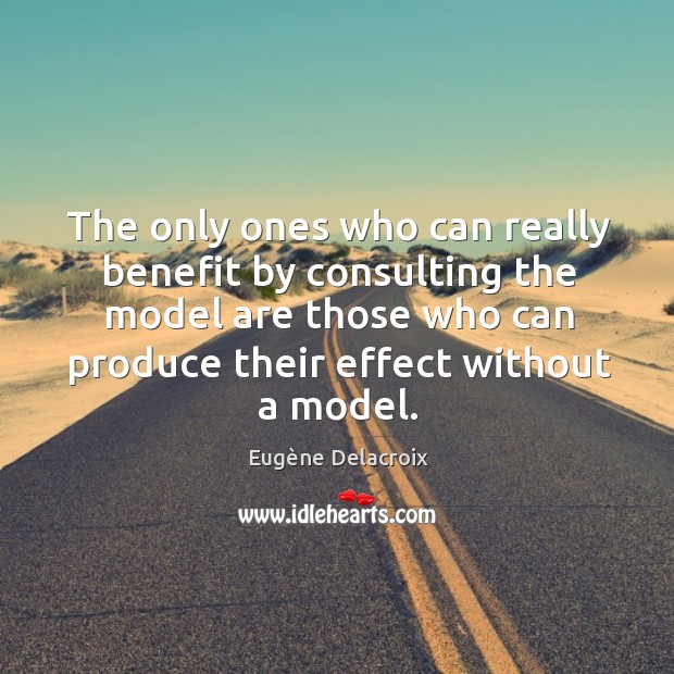 The only ones who can really benefit by consulting the model are Image