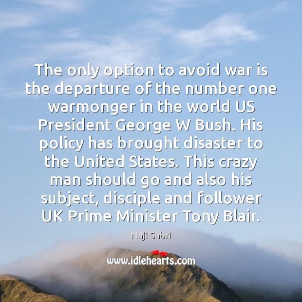 The only option to avoid war is the departure of the number War Quotes Image