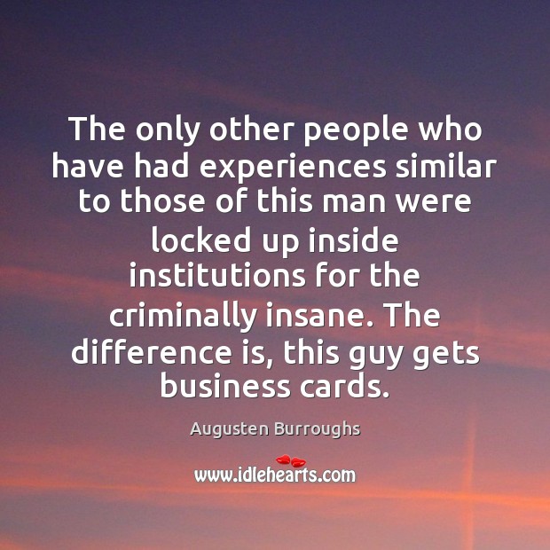 The only other people who have had experiences similar to those of Augusten Burroughs Picture Quote