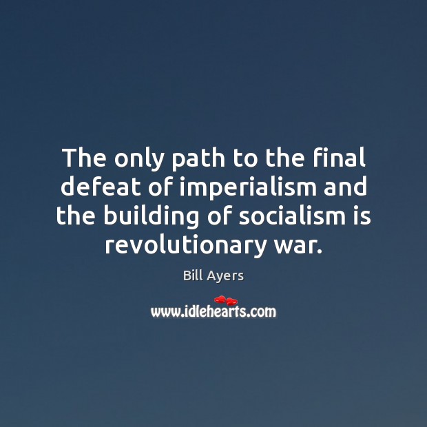 The only path to the final defeat of imperialism and the building Image