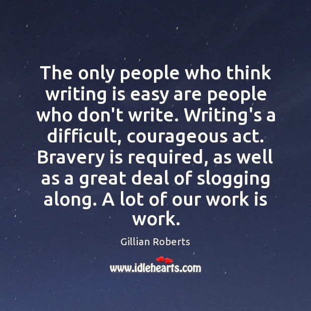 The only people who think writing is easy are people who don’t Image