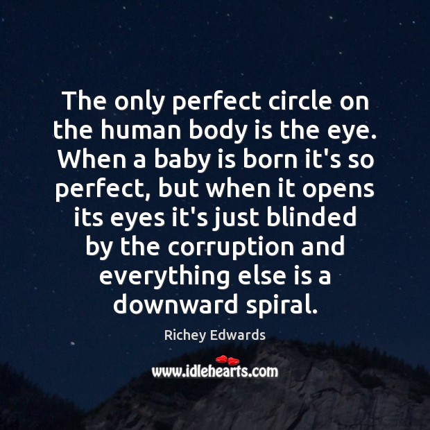 The only perfect circle on the human body is the eye. When Richey Edwards Picture Quote