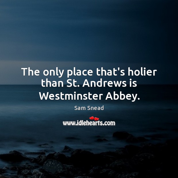 The only place that’s holier than St. Andrews is Westminster Abbey. Image