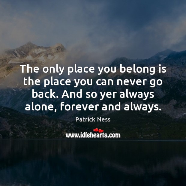 The only place you belong is the place you can never go Image