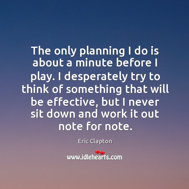 The only planning I do is about a minute before I play. Image