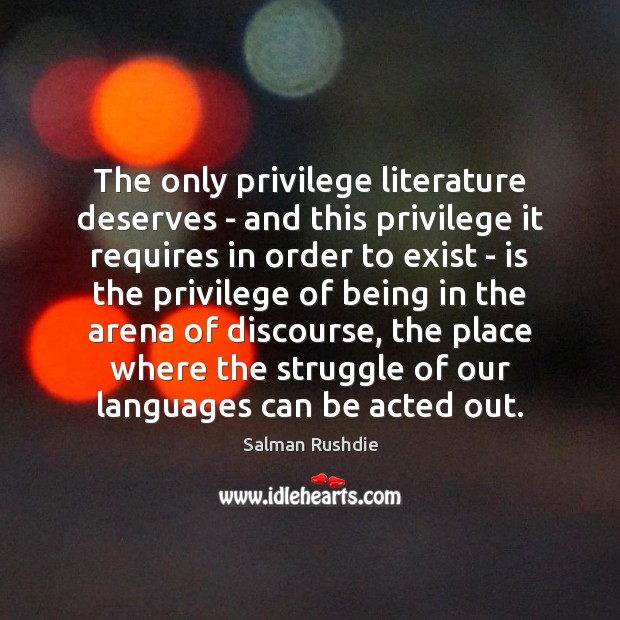 The only privilege literature deserves – and this privilege it requires in Image