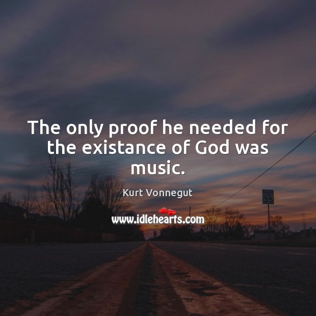 The only proof he needed for the existance of God was music. Image