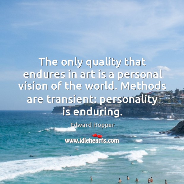 The only quality that endures in art is a personal vision of Image