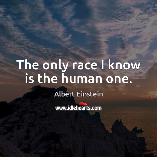 The only race I know is the human one. Image