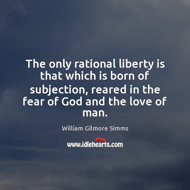 The only rational liberty is that which is born of subjection, reared Liberty Quotes Image