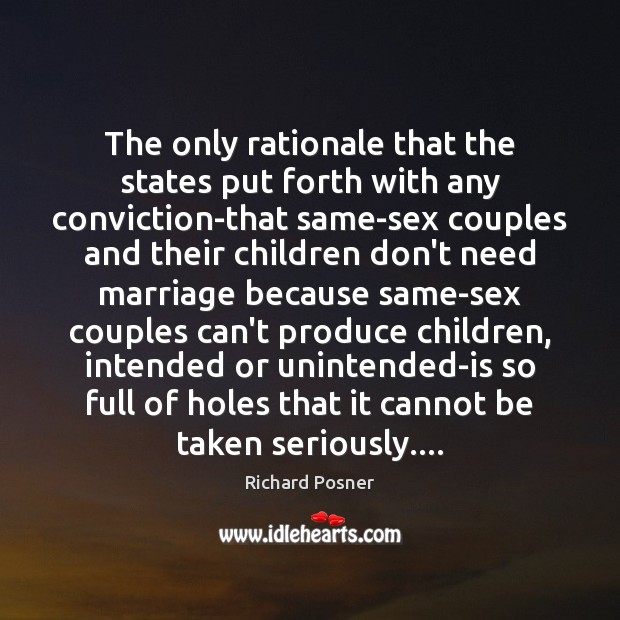 The only rationale that the states put forth with any conviction-that same-sex Richard Posner Picture Quote