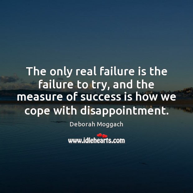 The only real failure is the failure to try, and the measure Success Quotes Image