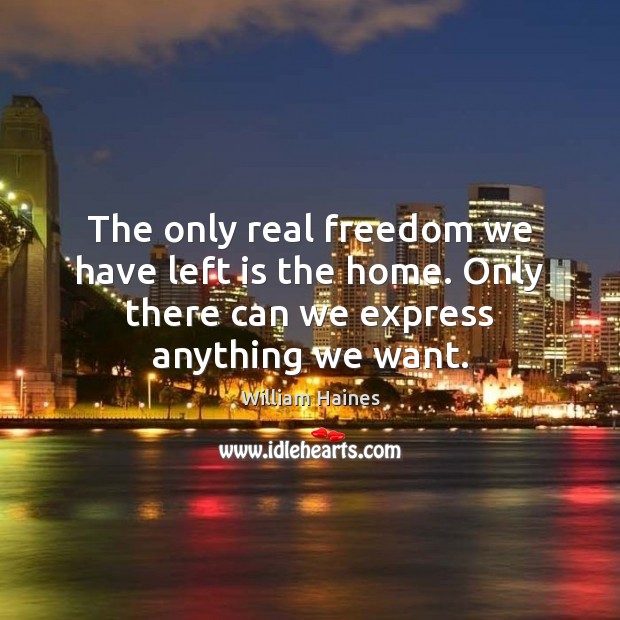 The only real freedom we have left is the home. Only there Image