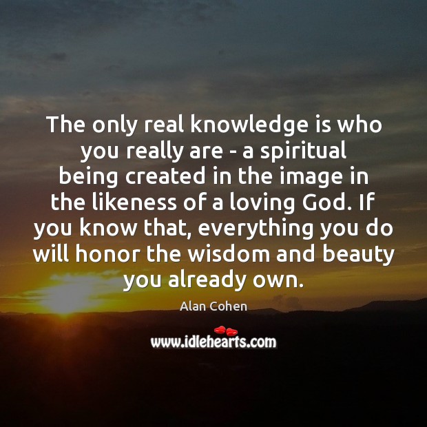 The only real knowledge is who you really are – a spiritual Alan Cohen Picture Quote