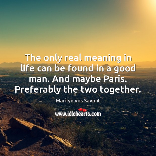 The only real meaning in life can be found in a good Men Quotes Image