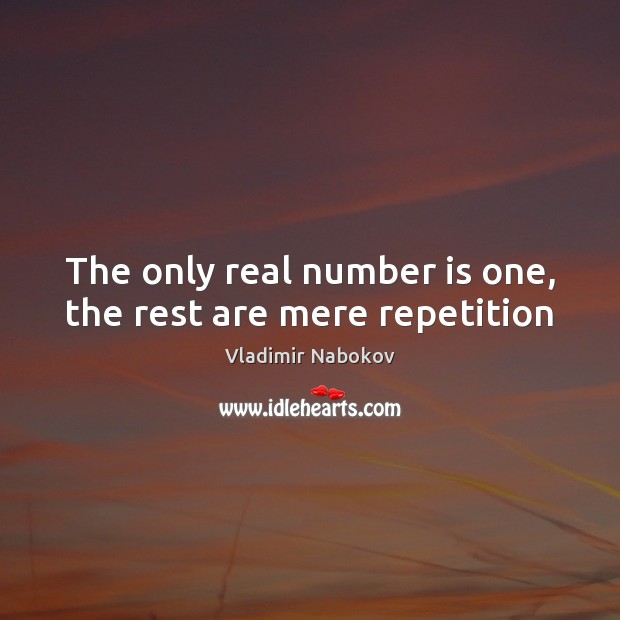 The only real number is one, the rest are mere repetition Image