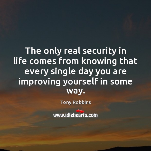 The only real security in life comes from knowing that every single Image