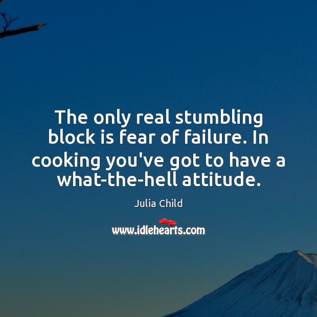 The only real stumbling block is fear of failure. In cooking you’ve Julia Child Picture Quote