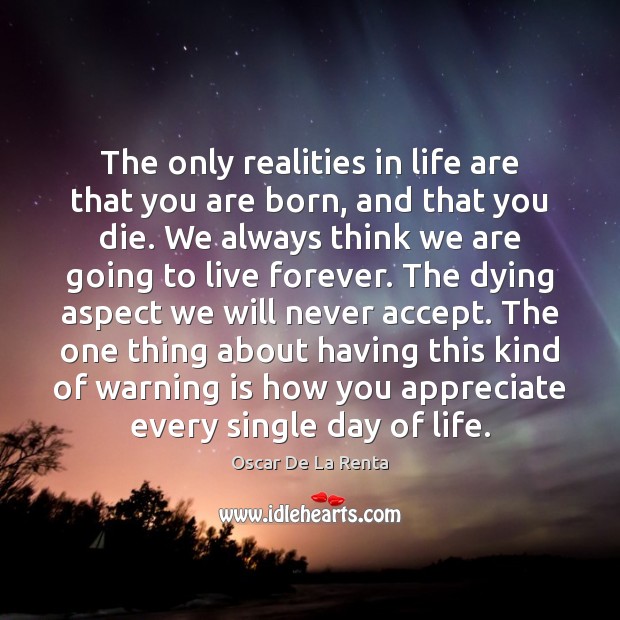 The only realities in life are that you are born, and that Image