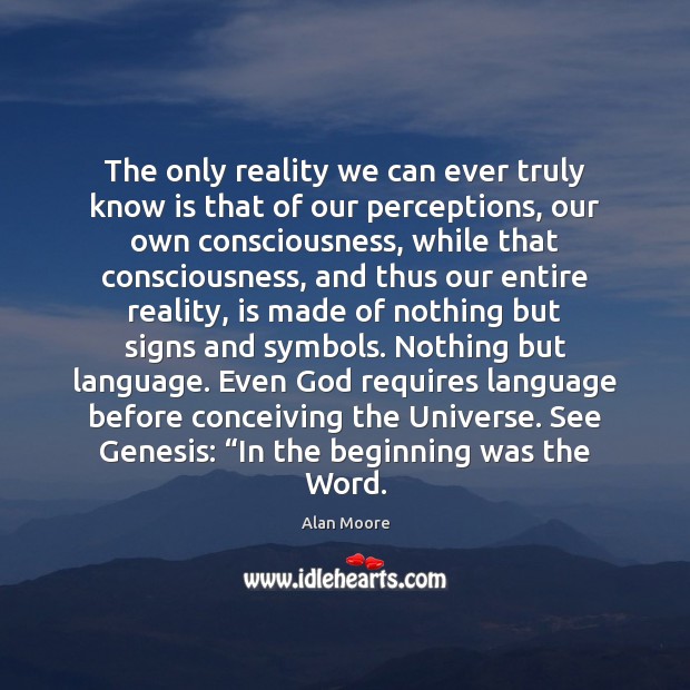 The only reality we can ever truly know is that of our Image