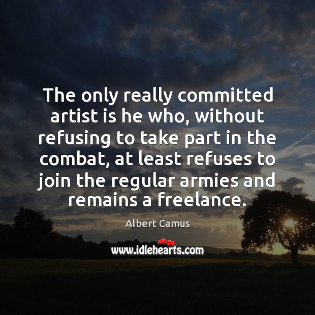 The only really committed artist is he who, without refusing to take Image