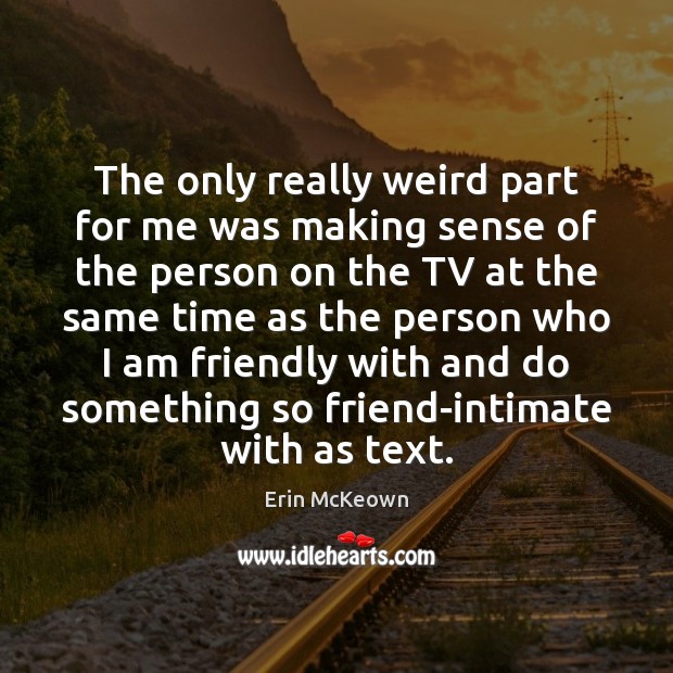 The only really weird part for me was making sense of the Erin McKeown Picture Quote