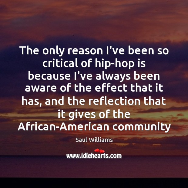 The only reason I’ve been so critical of hip-hop is because I’ve Saul Williams Picture Quote