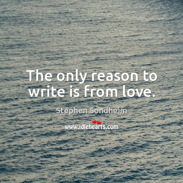 The only reason to write is from love. Image