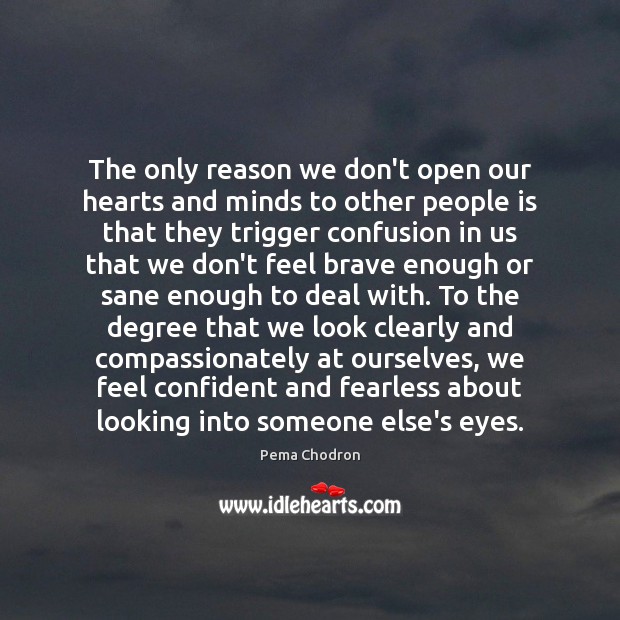 The only reason we don’t open our hearts and minds to other Pema Chodron Picture Quote