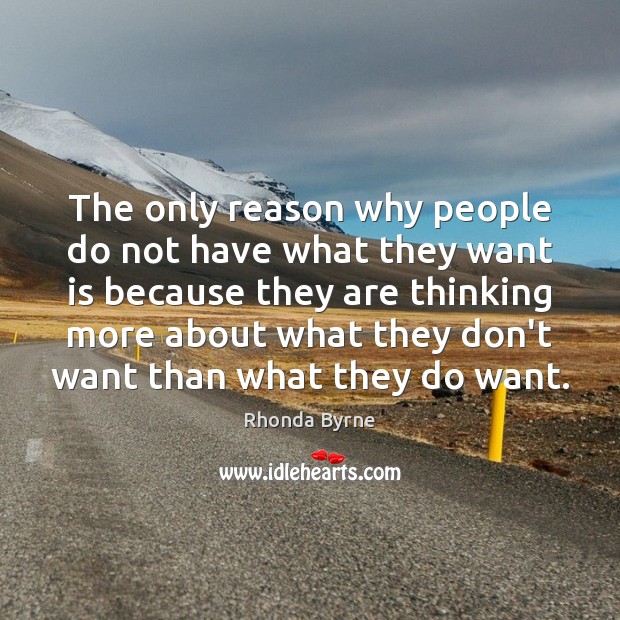 The only reason why people do not have what they want is Rhonda Byrne Picture Quote