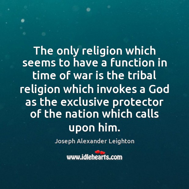 The only religion which seems to have a function in time of Joseph Alexander Leighton Picture Quote