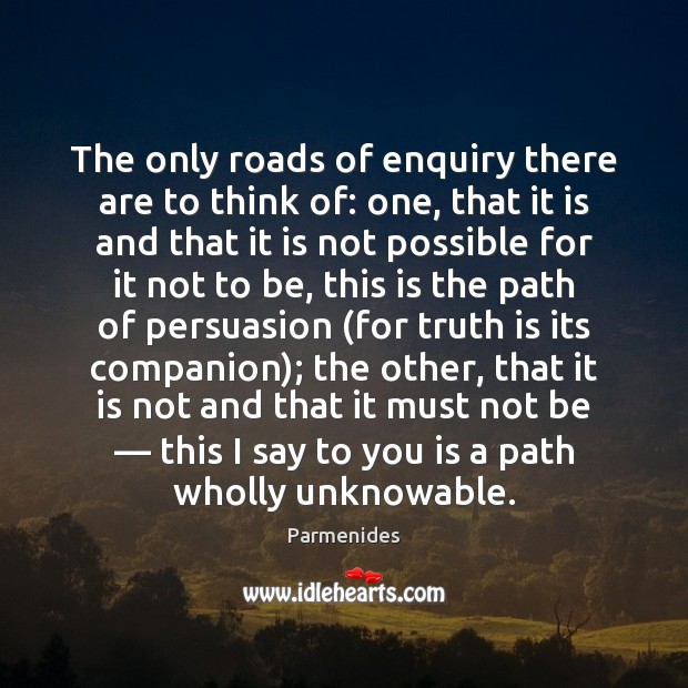 The only roads of enquiry there are to think of: one, that Truth Quotes Image