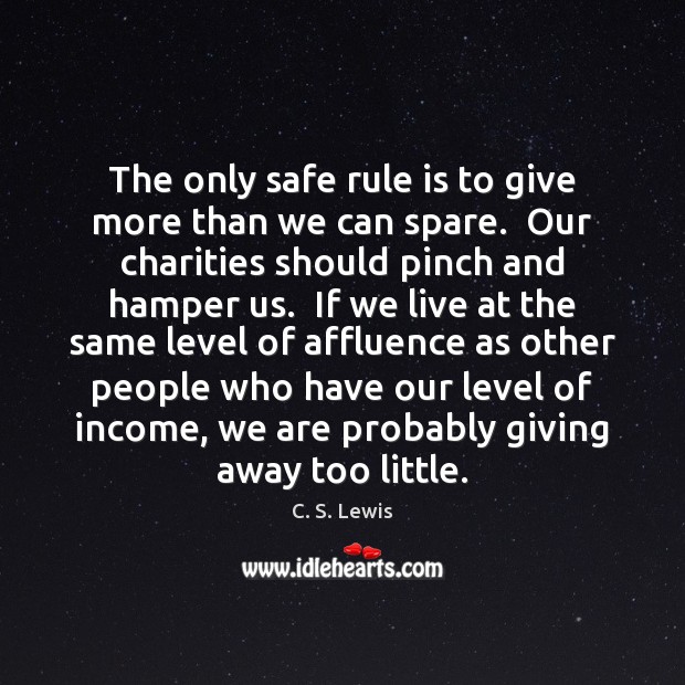 The only safe rule is to give more than we can spare. C. S. Lewis Picture Quote