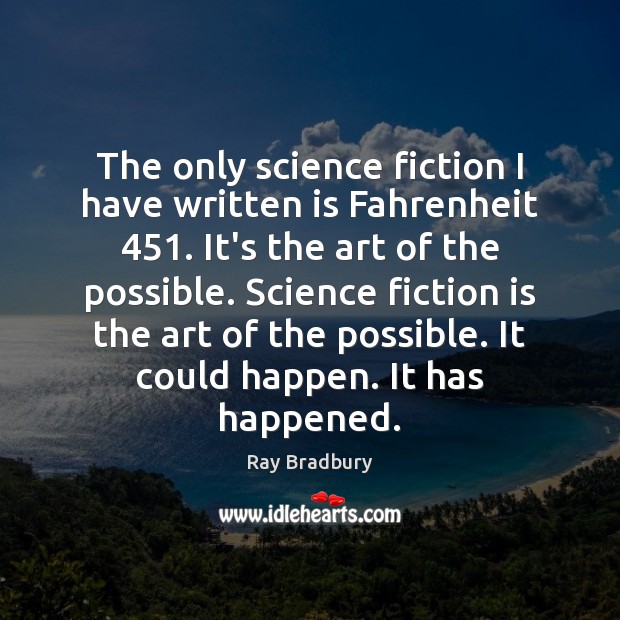The only science fiction I have written is Fahrenheit 451. It’s the art Ray Bradbury Picture Quote