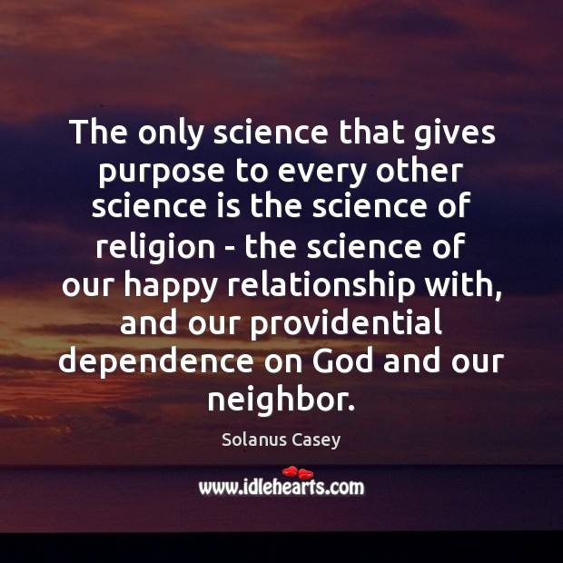 The only science that gives purpose to every other science is the Science Quotes Image