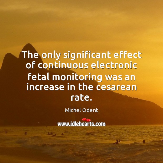 The only significant effect of continuous electronic fetal monitoring was an increase Image