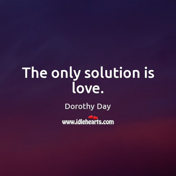 The only solution is love. Solution Quotes Image