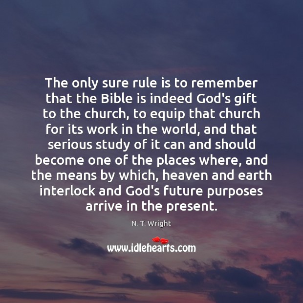 The only sure rule is to remember that the Bible is indeed N. T. Wright Picture Quote