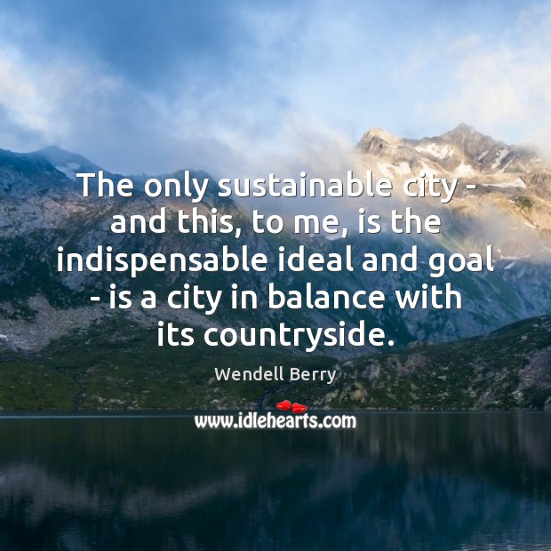 The only sustainable city – and this, to me, is the indispensable Goal Quotes Image