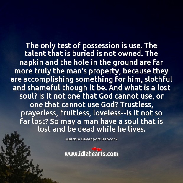 The only test of possession is use. The talent that is buried Image